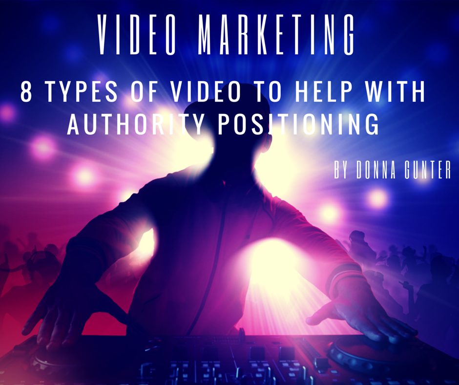 Video Marketing: 8 Types of Video to Help with Authority Positioning